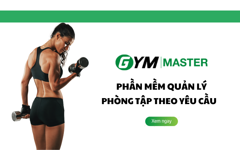 Gym Master – phần mềm quản lý phòng tập theo yêu cầu khách hàng