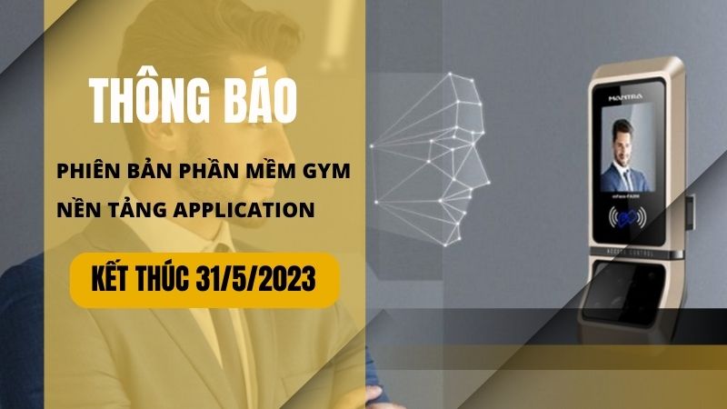 Dịch vụ hỗ trợ dành cho phiên bản phần mềm Gym nền tảng Application kết thúc 31/5/2023